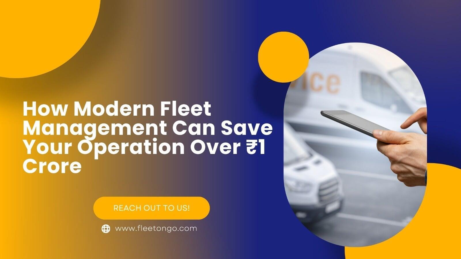 Unlock ₹1 Crore+ Savings with Modern Fleet Management System
